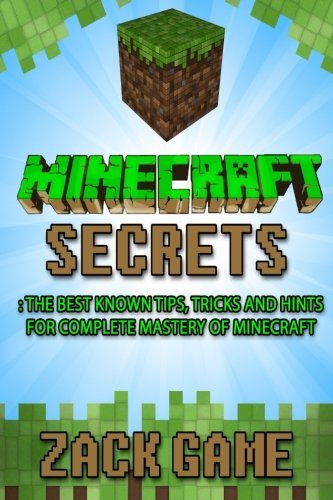 Minecraft: The Best Known Tips, Tricks and Hints for Complete Mastery of Minecraft