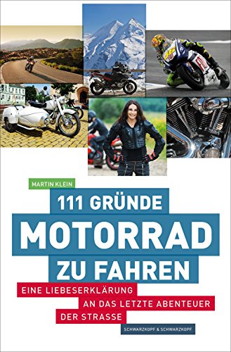 111 Gründe, Motorrad zu fahren: Eine Liebeserklärung an das letzte Abenteuer der Straße (German Edition)