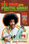 Big Hair and Plastic Grass: A Funky Ride Through Baseball and America in the Swinging '70s