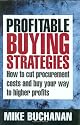 Profitable Buying Strategies: How to Cut Procurement Costs and Buy Your Way to Higher Profits
