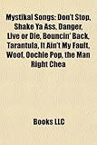 Mystikal Songs: Don't Stop, Shake YA Ass, Danger, Live or Die, Bouncin' Back, Tarantula, It Ain't My Fault, Woof, Oochie Pop, the Man-