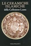 The Islamic Ceramics of the Laura Collection