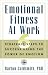 Image of Emotional Fitness at Work: 6 Strategic Steps to Success Using the Power of Emotion