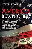 America bewitched : the story of witchcraft after salem