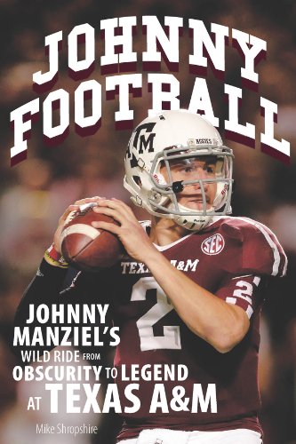 Johnny Football: Johnny Manziel's Wild Ride from Obscurity to Legend at Texas A&M