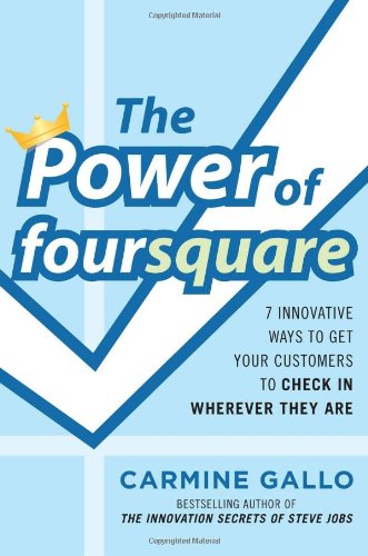 The Power of foursquare:  7 Innovative Ways to Get Your Customers to Check In Wherever They Are