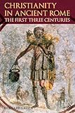 Christianity in ancient Rome : the first three centuries