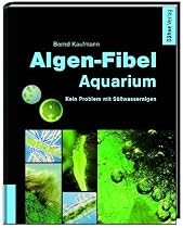 Algen-Fibel Aquarium: Kein Problem mit S&uuml;&szlig;wasseralgen