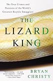 The Lizard King: The True Crimes and Passions of the World's Greatest Reptile Smugglers