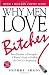Why Men Love Bitches: From Doormat to Dreamgirl-A Woman's Guide to Holding Her Own in a Relationship by Sherry Argov