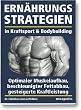 Ern�hrungsstrategien in Kraftsport und Bodybuilding: Optimaler Muskelaufbau, beschleunigter Fettabbau, gesteigerte Kraftleistung