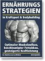 Ernährungsstrategien in Kraftsport und Bodybuilding: Optimaler Muskelaufbau, beschleunigter Fettabbau, gesteigerte Kraftleistung