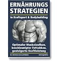 Ern�hrungsstrategien in Kraftsport und Bodybuilding: Optimaler Muskelaufbau, beschleunigter Fettabbau, gesteigerte Kraftleistung