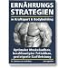 Ern�hrungsstrategien in Kraftsport und Bodybuilding: Optimaler Muskelaufbau, beschleunigter Fettabbau, gesteigerte Kraftleistung