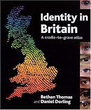 Identity In Britain : A Cradle-to-grave Atlas