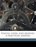 Fences, Gates, and Bridges; A Practical Manual