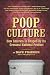 Poop Culture: How America Is Shaped by Its Grossest National Product