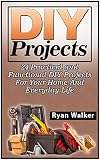 DIY Projects: 25 Creative, Insanely Easy and Clever Projects and Ideas For Your Home (DIY Projects Box Set, diy projects, diy projects for camping)