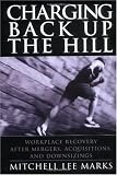 Charging Back Up the Hill: Workplace Recovery After Mergers, Acquisitions and Downsizings (Jossey-Bass Business & Management)