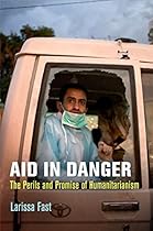 Aid in Danger: The Perils and Promise of Humanitarianism (Pennsylvania Studies in Human Rights)