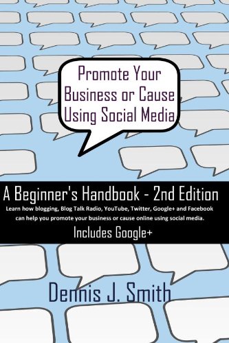 Promote Your Business or Cause Using Social Media - A Beginner's Handbook