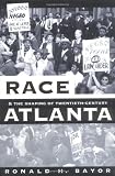 Race and the Shaping of Twentieth-Century Atlanta (Fred W. Morrison Series in Southern Studies)