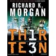 Thirteen by Richard K. Morgan