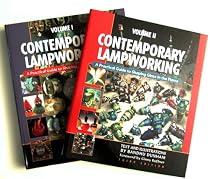 Contemporary Lampworking: A Practical Guide to Shaping Glass in the Flame (Volume 1 and 2)
