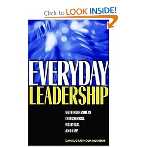Everyday Leadership: Getting Results in Business, Politics, and Life