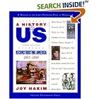 Click here to buy A History of US: Book 7: Reconstructing America 1865-1890 (History of Us, 7) by Joy Hakim.