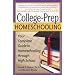 College-Prep Homeschooling: Your Complete Guide to Homeschooling through High School