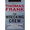 The Wrecking Crew: How Conservatives Ruined Government, Enriched Themselves, and Beggared the Nation