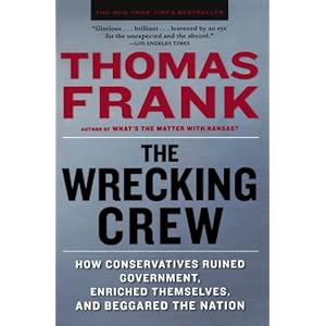 The Wrecking Crew: How Conservatives Ruined Government, Enriched Themselves, and Beggared the Nation