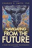 Navigating From the Future: A Primer for Sustainable Transformation