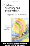 Freelance Counselling and Psychotherapy: Competition and Collaboration Freelance Counselling and Psychotherapy: Competition and Collaboration