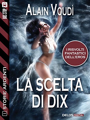 La scelta di Dix (Storie Ardenti) (Italian Edition)