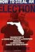 How to Steal an Election: The Inside Story of How George Bush's Brother and FOX Network Miscalled the 2000 Election and Changed the Cour