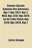 Galaxie Spirale: Galaxies Des Antennes, Ngc 1, Ngc 3621, Ngc 2, M58, Ngc 2207, Ngc 4676, Loi de Tully-Fisher, Ngc 3310, Ngc 3628, Ngc 7-