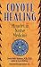 Coyote Healing: Miracles in Native Medicine