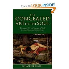 The Concealed Art of the Soul: Theories of the Self and Practices of Truth in Indian Ethics and Epistemology