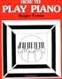 How to Play Piano: Everything You Need to Know to Play the Piano
