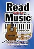 How to Read Music: Easy to Use, Easy to Learn, Over 100 Examples