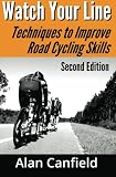 Watch Your Line (Second Edition): Techniques to Improve Road Cycling Skills