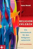 Produkt-Bild: Religion erleben: Ein Arbeitsbuch f&uuml;r den Religionsunterricht -: Ein Arbeitsbuch f&uuml;r den Religionsunterricht. 20 Praxisfelder