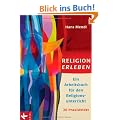 Religion erleben: Ein Arbeitsbuch f�r den Religionsunterricht -: Ein Arbeitsbuch f�r den Religionsunterricht. 20 Praxisfelder