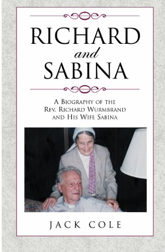 Richard and Sabina: A Biography Of The Rev. Richard Wurmbrand And His Wife Sabina