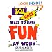 301 More Ways to Have Fun at Work
