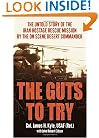 The Guts to Try: The Untold Story of the Iran Hostage Rescue Mission by the On-Scene Desert Commander