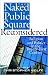 The Naked Public Square Reconsidered: Religion and Politics in the Twenty-First Century (American Ideals & Institutions)