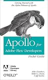 Apollo for Adobe Flex Developers Pocket Guide: A Developer's Reference for Apollo's Alpha Release